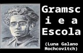 Gramsci e a Escola (Luna Galano Mochcovitch). Maioria dos estudiosos marxistas da educação: acreditam na escola como reprodução das ideologias das classes.