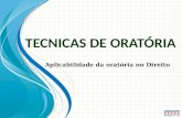 TECNICAS DE ORATÓRIA Aplicabilidade da oratória no Direito.