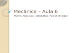 Mecânica – Aula 6 Maria Augusta Constante Puget (Magu)