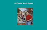 Alfredo Rodríguez Alfredo Rodríguez, Pintor nascido em Tepic, México, en 1954 É um dos melhores, senão o melhor dos artistas que pintaram a vida nas.