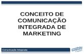 Comunicação Integrada CONCEITO DE COMUNICAÇÃO INTEGRADA DE MARKETING.