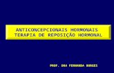 ANTICONCEPCIONAIS HORMONAIS TERAPIA DE REPOSIÇÃO HORMONAL PROF. DRA FERNANDA BORGES.
