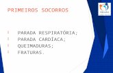 PRIMEIROS SOCORROS  PARADA RESPIRATÓRIA;  PARADA CARDÍACA;  QUEIMADURAS;  FRATURAS.