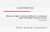 CONTRATOS “Não corrigir nossas faltas é o mesmo que cometer novos erros. Confúcio Profa. Juliana Cavalcante.