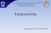 Talassemias João Gabriel M. de Oliveira Universidade Federal do Estado do Rio de Janeiro Escola de Medicina e Cirurgia Disciplina de Genética II.