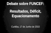 Debate sobre FUNCEF: Resultados, Déficit, Equacionamento Curitiba, 17 de Junho de 2015.