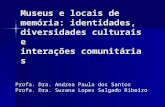 Museus e locais de memória: identidades, diversidades culturais e interações comunitárias Profa. Dra. Andrea Paula dos Santos Profa. Dra. Suzana Lopes.