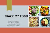 TRACK MY FOOD Trabalho realizado por: -José Mendes nº 45087 -Miguel Malhado nº 45104 -Patrícia Guerreiro nº 45111.