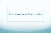 Burocracia e Currupção. Burocracia Em sociologia das organizações burocracia é: Uma organização ou estrutura caracterizada por regras e procedimentos.