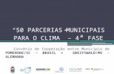 “50 PARCERIAS MUNICIPAIS PARA O CLIMA” – 4 ª FASE Convênio de Cooperação entre Município de POMERODE/SC – BRASIL e GREIFSWALD/MV - ALEMANHA.