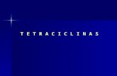 T E T R A C I C L I N A S. Classificação: Ação curta  tetraciclina, oxitetraciclina, clortetraciclina (cada 6 horas) Ação intermediária  demeclociclina,