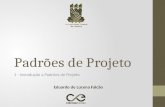 Padrões de Projeto 1 - Introdução a Padrões de Projeto Eduardo de Lucena Falcão.