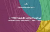 1 Aula Vinicius de Farias dos Santos O Problema da Desobediência Civil Um exemplo da articulação entre ética, política e direito.