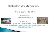 André Gusmão R3 UTIN Orientadora: Dra Fabiana Márcia 30/06/2011  UTI NEONATAL DO HOSPITAL REGIONAL DA ASA SUL/SES/DF.