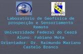 Laboratório de Geofísica de prospecção e Sensoriamento Remoto Universidade Federal do Ceará Aluno: Fabiano Mota Orientador: Dr. Raimundo Mariano Castelo.