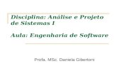 Disciplina: Análise e Projeto de Sistemas I Aula: Engenharia de Software Profa. MSc. Daniela Gibertoni.