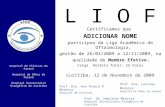 L I O F Certificamos que ADICIONAR NOME participou da Liga Acadêmica de Oftalmologia, gestão de 26/03/2009 a 12/11/2009, na qualidade de Membro Efetivo.