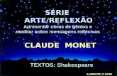 TEXTOS: Shakespeare SÉRIE ARTE/REFLEXÃO Apresentar obras de gênios e meditar sobre mensagens reflexivas CLAUDE MONET AUMENTE O SOM!