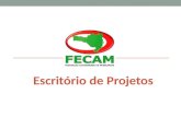 Escritório de Projetos. O Escritório de Projetos da FECAM é uma área responsável pelo suporte técnico e pela formação de multiplicadores de conhecimento.