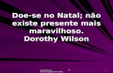 Www.4tons.com Pr. Marcelo Augusto de Carvalho 1 Doe-se no Natal; não existe presente mais maravilhoso. Dorothy Wilson.