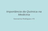 Importância da Química na Medicina Geovanna Rodrigues n°8.