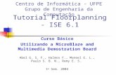 Tutorial Floorplanning - ISE 6.1 Curso Básico Utilizando a MicroBlaze and Multimedia Demostration Board Abel G. S. F., Halmos F., Manoel E. L., Paulo S.