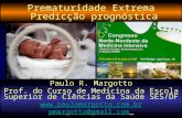 Prematuridade Extrema Predicção prognóstica Paulo R. Margotto Prof. do Curso de Medicina da Escola Superior de Ciências da Saúde SES/DF .