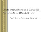 Aula 03:Cretenses e Etruscos GREGOS E ROMANOS Prof. Susan Brodhage Sant ´Anna.