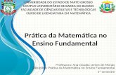 Professora: Ana Claudia Lemes de Morais Disciplina: Prática da Matemática no Ensino Fundamental 1º semestre Prática da Matemática no Ensino Fundamental.