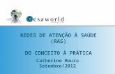 Catherine Moura Setembro/2012 REDES DE ATENÇÃO À SAÚDE (RAS) DO CONCEITO À PRÁTICA.