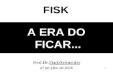 1 A ERA DO FICAR... Prof.Dr.DadoSchneider 17 de julho de 2015 FISK.