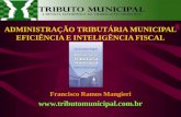 ADMINISTRAÇÃO TRIBUTÁRIA MUNICIPAL EFICIÊNCIA E INTELIGÊNCIA FISCAL Francisco Ramos Mangieri .