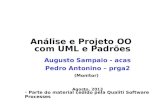 Análise e Projeto OO com UML e Padrões Augusto Sampaio - acas Pedro Antonino – prga2 (Monitor) Agosto, 2013 Parte do material cedido pela Qualiti Software.