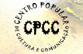 CENTRO POPULAR DE CULTURA E COMUNICAÇÃO O Centro Popular de Cultura e Comunicação, denominado também pela sigla (CPCC), nasceu em 17 de Agosto de 2005,
