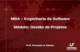MBA – Engenharia de Software Módulo: Gestão de Projetos Prof. Fernando S. Dantas.
