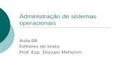 Administração de sistemas operacionais Aula 08 Editores de texto Prof. Esp. Diovani Milhorim.