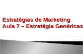 Estratégias de Marketing Aula 7 – Estratégia Genéricas.
