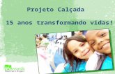 Projeto Calçada 15 anos transformando vidas!. Celebrando a história: 15.153 Crianças e adolescentes aconselhados 1.043 Educadores capacitados 432 Organizações/igrejas.