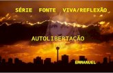 SÉRIE FONTE VIVA/REFLEXÃO AUTOLIBERTAÇÃO EMMANUEL.