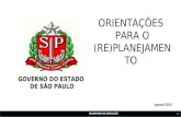 SECRETARIA DA EDUCAÇÃO 1 agosto/2015 ORIENTAÇÕES PARA O (RE)PLANEJAMENTO GOVERNO DO ESTADO DE SÃO PAULO GOVERNO DO ESTADO DE SÃO PAULO.