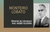 MONTEIRO LOBATO Material de Literatura Prof. HIDER OLIVEIRA.