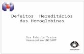 Defeitos Hereditários das Hemoglobinas Dra Fabíola Traina Hemocentro/UNICAMP.