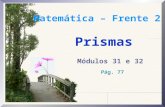 Matemática – Frente 2 Prismas Módulos 31 e 32 Pág. 77.
