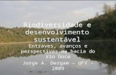 Biodiversidade e desenvolvimento sustentável Entraves, avanços e perspectivas na bacia do rio Doce Jorge A. Dergam – UFV - 2009.