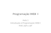 Programação WEB I Aula 1 Introdução à Programação WEB I PHP, ASP e JSP.