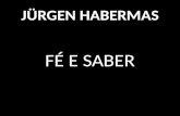 JÜRGEN HABERMAS FÉ E SABER. JÜRGEN HABERMAS Um dos mais importantes filósofos da atualidade, Jürgen Habermas, nascido na Alemanha em 1929, criou uma.