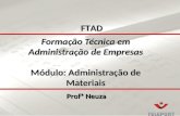 Formação Técnica em Administração de Empresas Módulo: Administração de Materiais Profª Neuza FTAD.