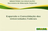 MINISTÉRIO DA EDUCAÇÃO Secretaria de Educação Superior Expansão e Consolidação das Universidades Federais.