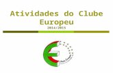 Atividades do Clube Europeu 2014/2015. Promoção de competências, valores e atitudes conducentes ao exercício pleno da cidadania, reforçando a participação.