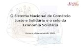 O Sistema Nacional de Comércio Justo e Solidário e o selo da Economia Solidária Osasco, dezembro de 2009.